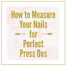 How To Size and Measure Your Nails for Press Ons